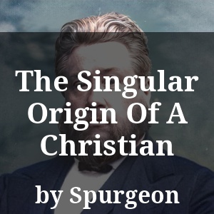 The Singular Origin Of A Christian