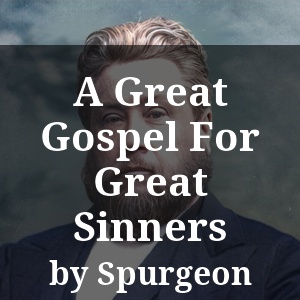 A Great Gospel For Great Sinners