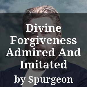 Divine Forgiveness Admired And Imitated