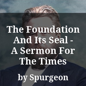 The Foundation And Its Seal - A Sermon For The Times