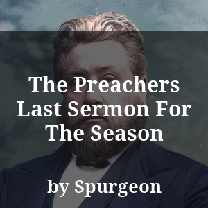 The Preachers Last Sermon For The Season