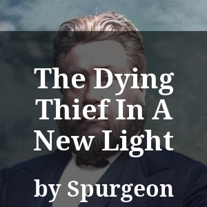 The Dying Thief In A New Light