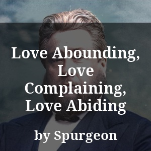 Love Abounding, Love Complaining, Love Abiding