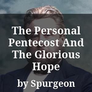 The Personal Pentecost And The Glorious Hope