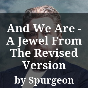 And We Are - A Jewel From The Revised Version