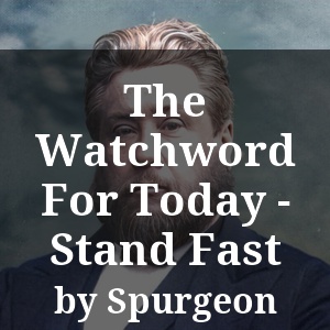 The Watchword For Today - Stand Fast