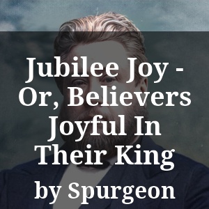 Jubilee Joy - Or, Believers Joyful In Their King