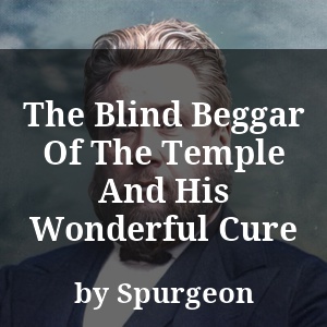 The Blind Beggar Of The Temple And His Wonderful Cure