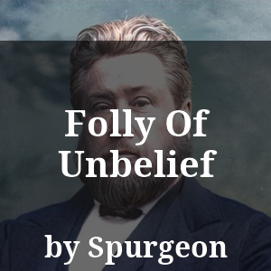 Folly Of Unbelief