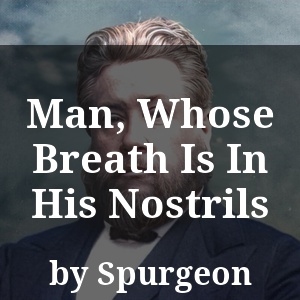 Man, Whose Breath Is In His Nostrils