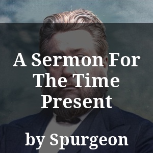 A Sermon For The Time Present