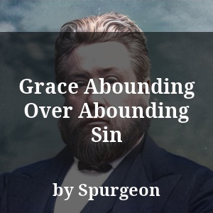 Grace Abounding Over Abounding Sin