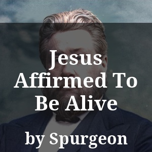 Jesus Affirmed To Be Alive