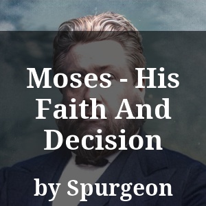 Moses - His Faith And Decision