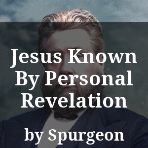 Jesus Known By Personal Revelation