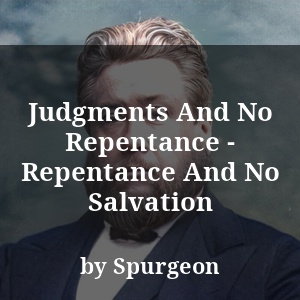 Judgments And No Repentance - Repentance And No Salvation