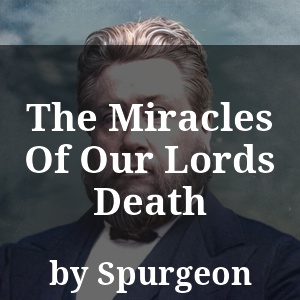 The Miracles Of Our Lords Death