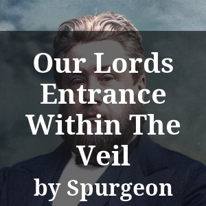 Our Lords Entrance Within The Veil