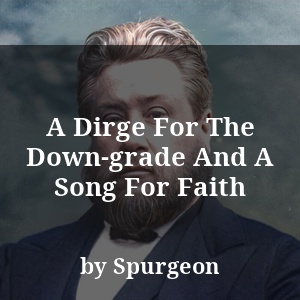 A Dirge For The Down-grade And A Song For Faith