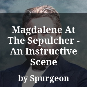 Magdalene At The Sepulcher - An Instructive Scene