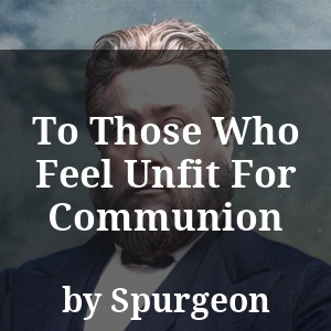 To Those Who Feel Unfit For Communion