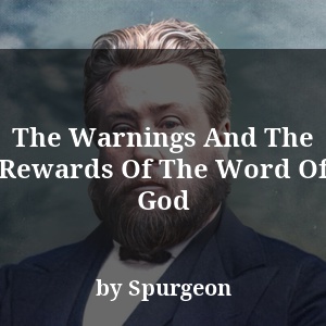 The Warnings And The Rewards Of The Word Of God