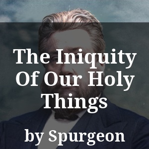 The Iniquity Of Our Holy Things