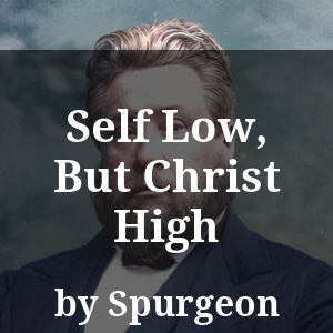 Self Low, But Christ High