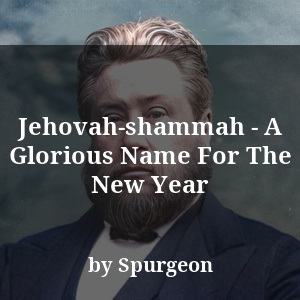 Jehovah-shammah - A Glorious Name For The New Year