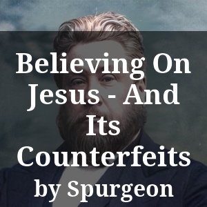 Believing On Jesus - And Its Counterfeits