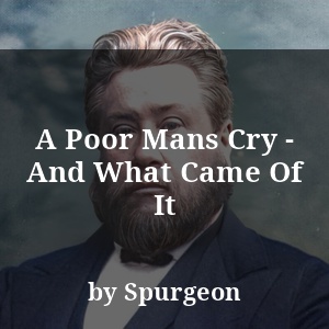 A Poor Mans Cry - And What Came Of It