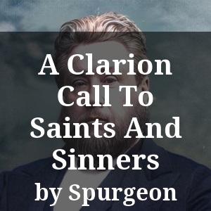 A Clarion Call To Saints And Sinners