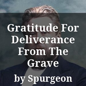 Gratitude For Deliverance From The Grave