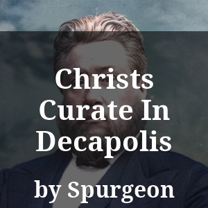 Christs Curate In Decapolis