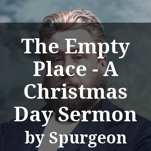 The Empty Place - A Christmas Day Sermon