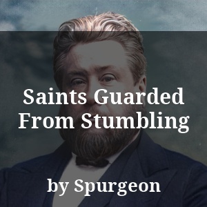 Saints Guarded From Stumbling