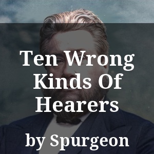 Ten Wrong Kinds Of Hearers