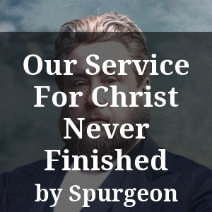 Our Service For Christ Never Finished