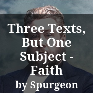 Three Texts, But One Subject - Faith