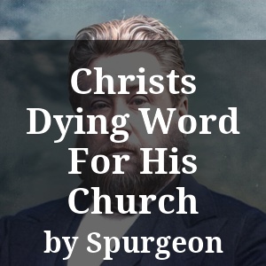 Christs Dying Word For His Church