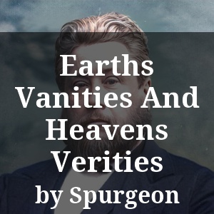 Earths Vanities And Heavens Verities