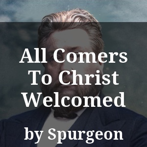 All Comers To Christ Welcomed