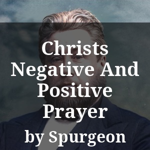 Christs Negative And Positive Prayer