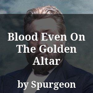 Blood Even On The Golden Altar