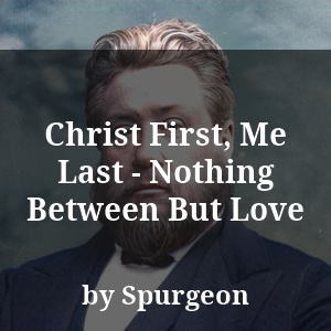 Christ First, Me Last - Nothing Between But Love