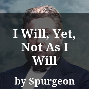 I Will, Yet, Not As I Will