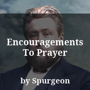 Encouragements To Prayer