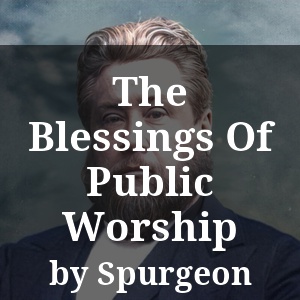 The Blessings Of Public Worship