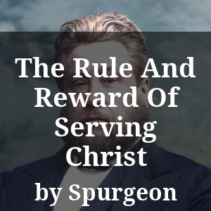 The Rule And Reward Of Serving Christ