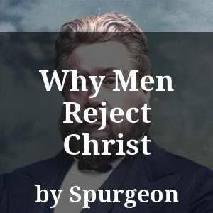 Why Men Reject Christ